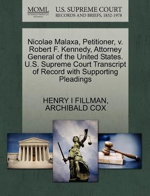 Nicolae Malaxa, Petitioner, V. Robert F. Kennedy, Attorney General of the United States. U.S. Supreme Court Transcript of Record with Supporting Plead by Fillman, Henry I.