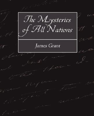 The Mysteries of All Nations by Grant, James
