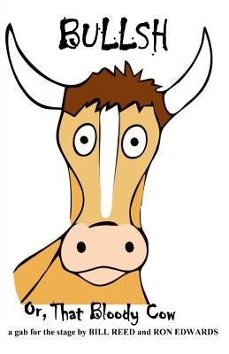 Bullsh: or, That Bloody Cow by Edwards, Ron