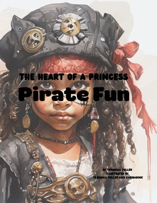 The Heart of a Princess: Pirate Fun by Fuller, Veronica