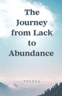 Journey from Lack to Abundance by Yadav, Prerna