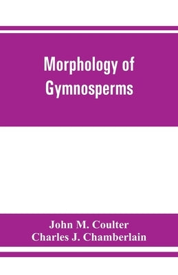 Morphology of gymnosperms by M. Coulter, John