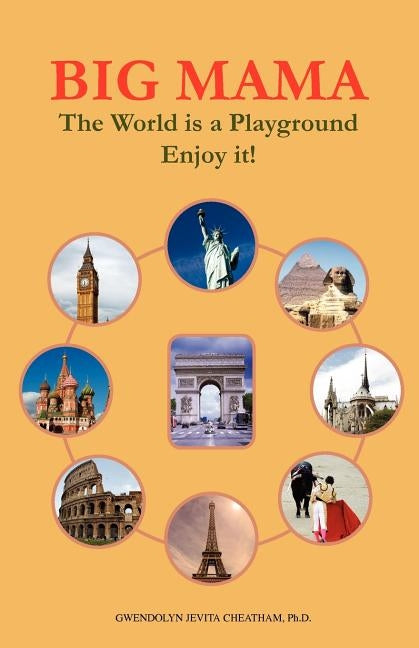 Big Mama: The World Is a Playground--Enjoy It! by Cheatham Ph. D., Gwendolyn Jevita