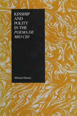 Kinship and Polity in the Poema de Mio Cid by Harney, Michael