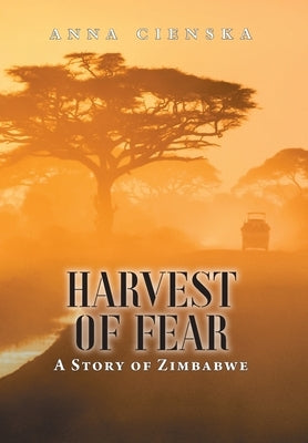 Harvest of Fear: A Story of Zimbabwe by Cienska, Anna