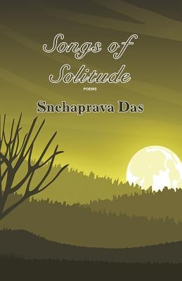 Songs of Solitude by Das, Snehaprava