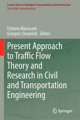 Present Approach to Traffic Flow Theory and Research in Civil and Transportation Engineering by Macioszek, Elżbieta