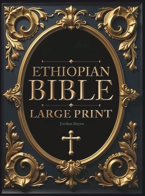 Ethiopian Bible in English Complete [LARGE PRINT] by Reyes, Jordan
