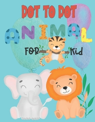 Dot to Dot animal for kid: Connect the Dots activity books for KID, Preschool to Kindergarten with cute animal, Challenging and Funny Connect The by Monster, Crever Little