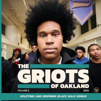 The Griots of Oakland 2024: Uplifting and Inspiring Black Male Genius by Zusman, Angela