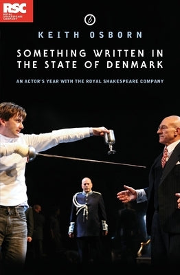 Something Written in the State of Denmark: An Actor's Year with the Royal Shakespeare Company: An Actor's Year with the Royal Shakespeare Company by Osborn, Keith