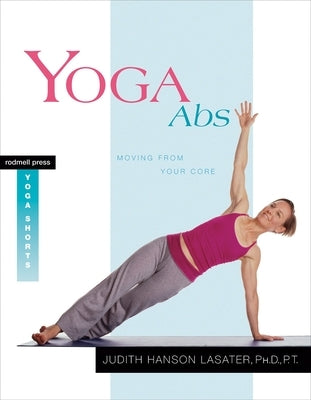 Yoga ABS: Moving from Your Core by Lasater, Judith Hanson