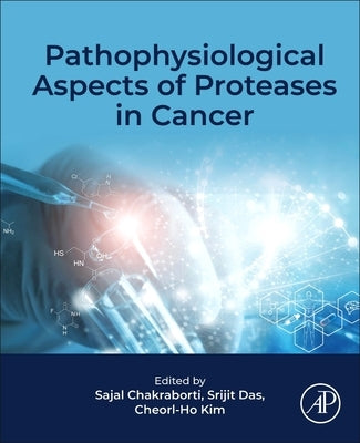 Pathophysiological Aspects of Proteases in Cancer by Chakraborti, Sajal
