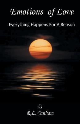 Emotions of Love: Everything Happens for a Reason by Canham, R. L.
