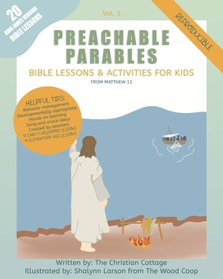 Preachable Parables: Bible Lessons and Activities for Kids from Matthew 13 by Cottage, The Christian