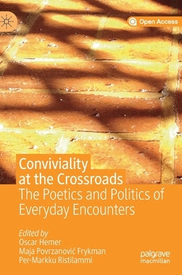 Conviviality at the Crossroads: The Poetics and Politics of Everyday Encounters by Hemer, Oscar