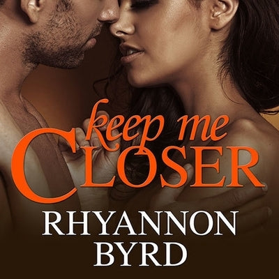 Keep Me Closer by Byrd, Rhyannon