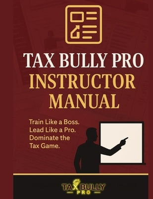 Tax Bully Pro Instruction Manual: The Ultimate Playbook for Tax Preparers, EROs, and Service Bureau Owners by James, Neona