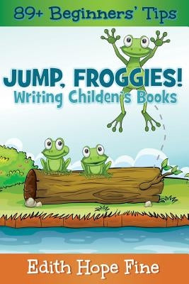 Jump, Froggies!: Writing Children's Books by Fine, Edith Hope