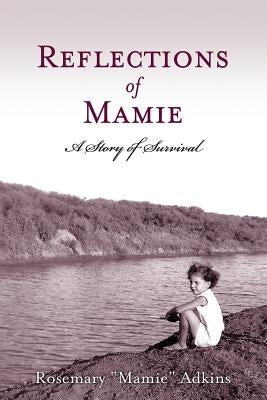 Reflections of Mamie - A Story of Survival by Adkins, Rosemary Mamie