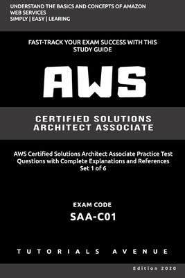 Aws: AWS Certified Solutions Architect Associate SAA-C01: AWS Certified Solutions Αrchitect Αssociate Practice Te by Avenue, Tutorials