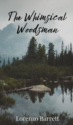 The Whimsical Woodsman by Barrett, Lorenzo