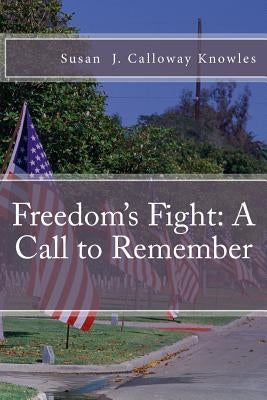 Freedom's Fight: A Call to Remember by Calloway Knowles, Susan J.