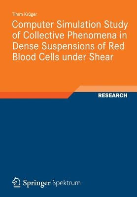 Computer Simulation Study of Collective Phenomena in Dense Suspensions of Red Blood Cells Under Shear by Krüger, Timm