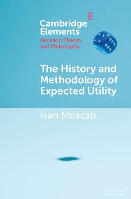 The History and Methodology of Expected Utility by Moscati, Ivan