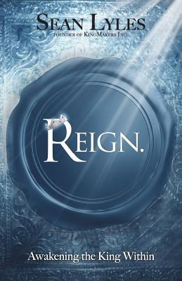 Reign.: Awakening the King Within by Lyles, Sean