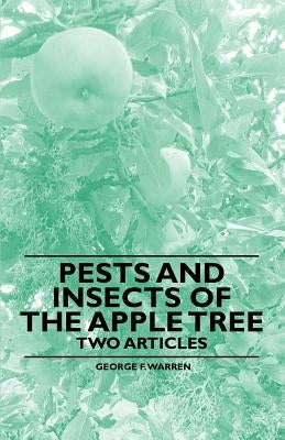 Pests and Insects of the Apple Tree - Two Articles by Warren, George F.
