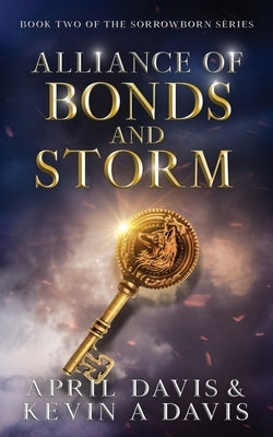 Alliance of Bonds and Storm: Book Two of the Sorrowborn Trilogy by Davis, April