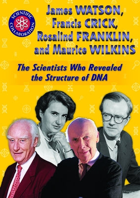 James Watson, Francis Crick, Rosalind Franklin, and Maurice Wilkins: The Scientists Who Revealed the Structure of DNA by Borus, Audrey