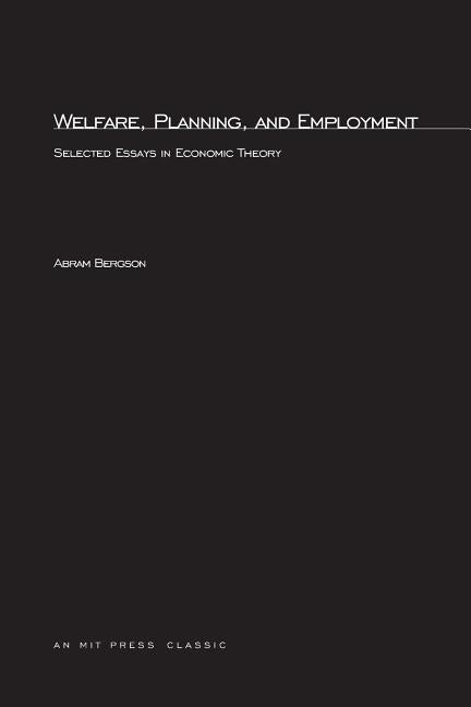 Welfare, Planning, and Employment: Selected Essays in Economic Theory by Bergson, Abram