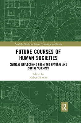 Future Courses of Human Societies: Critical Reflections from the Natural and Social Sciences by Ghimire, Kléber