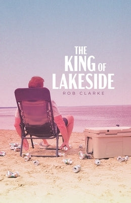 The King of Lakeside by Clarke, Rob