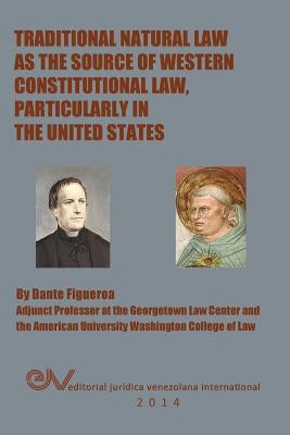 Traditional Natural Law as the Source of Western Constitutional Law, Particularly in the United States by Figueroa, Dante
