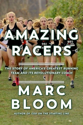 Amazing Racers: The Story of America's Greatest Running Team and Its Revolutionary Coach by Bloom, Marc