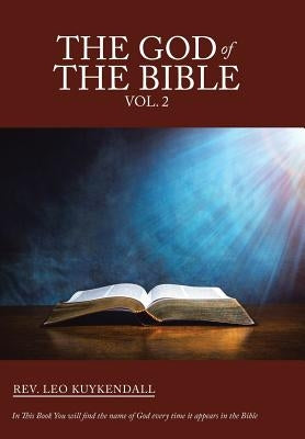 The God of the Bible Vol. 2: In This Book You Will Find the Name of God Every Time It Appears in the Bible by Kuykendall, Leo