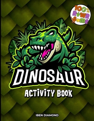 Dinosaur Activity Book for Kids: A 100 % Rawrsome Activity Book for Kids Ages 4-8 Dinosaur Activities by Diamond, Iben