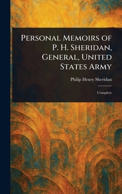 Personal Memoirs of P. H. Sheridan, General, United States Army by Sheridan, Philip Henry