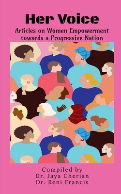 Her Voice - Articles on Women Empowerment towards a Progressive Nation by Cherian, Jaya