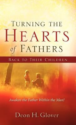Turning the Hearts of Fathers Back to Their Children by Glover, Deon H.