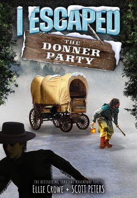 I Escaped the Donner Party by Crowe, Ellie