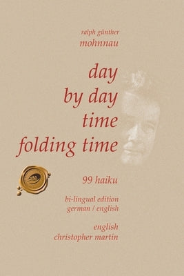Day by Day Time Folding Time: 99 Haiku by Mohnnau, Ralph Günther