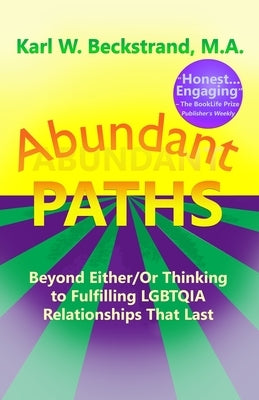 Abundant Paths: Beyond Either/Or Thinking to Fulfilling LGBTQIA Relationships That Last by Beckstrand, Karl W.