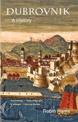Dubrovnik: A History by Harris, Robin