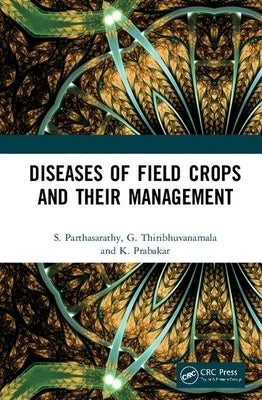 Diseases of Field Crops and Their Management by Parthasarathy, S.