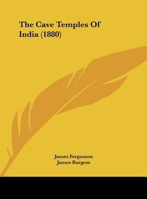 The Cave Temples of India (1880) by Fergusson, James