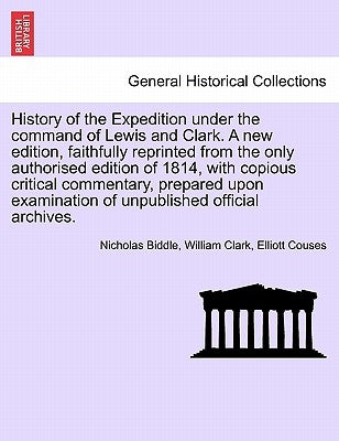 History of the Expedition Under the Command of Lewis and Clark. a New Edition, Vol. II by Biddle, Nicholas